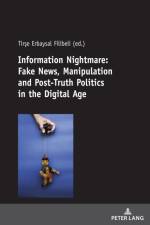Information Nightmare: Fake News, Manipulation and Post-Truth Politics in the Digital Age