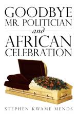 Goodbye Mr. Politician and African Celebration af Stephen Kwame Mends