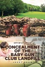 Atlanta's Concealment of the Baby Gun Club Landfill af Jerry Brow