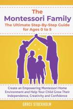 Montessori Family, The Ultimate Step-By-Step Guide for Ages 0 to 5 af Grace Stockholm