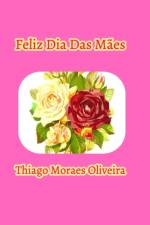 Feliz Dia Das Maes af Thiago Moraes Oliveira