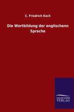 Die Wortbildung der englischenn Sprache af C Friedrich Koch