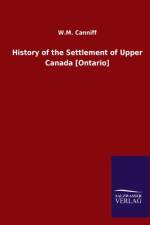 History of the Settlement of Upper Canada [Ontario] af W M Canniff
