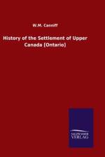 History of the Settlement of Upper Canada [Ontario] af W M Canniff