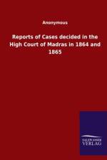 Reports of Cases decided in the High Court of Madras in 1864 and 1865