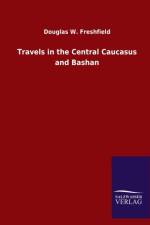 Travels in the Central Caucasus and Bashan af Douglas W Freshfield