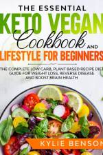 Essential Keto Vegan Cookbook And Lifestyle For Beginners af Kylie Benson