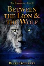 Between the Lion & the Wolf af Blake Goulette