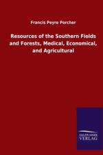 Resources of the Southern Fields and Forests, Medical, Economical, and Agricultural af Francis Peyre Porcher