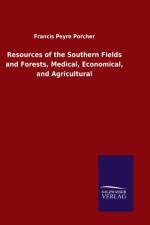 Resources of the Southern Fields and Forests, Medical, Economical, and Agricultural