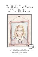 Mostly True Stories of Trudi Hierholzer af Trudi Hierholzer