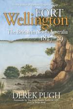 Fort Wellington: The British in North Australia 1827-29 af Derek Pugh