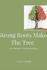 Strong Roots Make The Tree af R a Grando