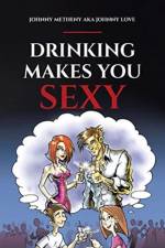 Drinking Makes You Sexy af Johnny Metheny aka Johnny Love