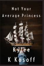 Not Your Average Princess af Kylee K Kosoff