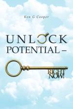 Unlock Potential - Right Now! af Ken G Cooper