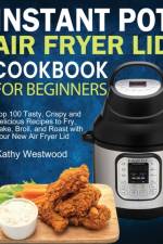 Instant Pot Air Fryer Lid Cookbook for Beginners af Kathy Westwood