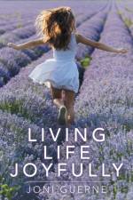 Living Life Joyfully af Joni Guerne
