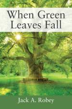 When Green Leaves Fall af Jack A Robey