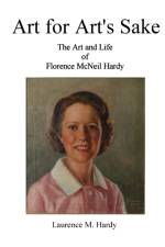 Art for Art's Sake. The Art and Life of Florence McNeil Hardy af Laurence M Hardy