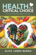 Health Is a Critical Choice af Alick James Banda