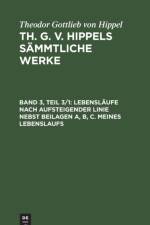Lebenslaufe Nach Aufsteigender Linie Nebst Beilagen A, B, C. Meines Lebenslaufs af Theodor Gottlieb von Hippel