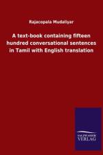 text-book containing fifteen hundred conversational sentences in Tamil with English translation af Rajacopala Mudaliyar