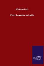 First Lessons in Latin af Whitman Peck