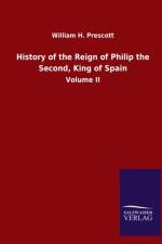 History of the Reign of Philip the Second, King of Spain af William H Prescott