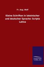 Kleine Schriften in lateinischer und deutscher Sprache af Fr Aug Wolf