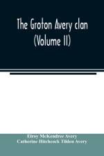 Groton Avery clan (Volume II) af Catherine Hitchcock Tilden Avery