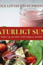 Naturligt sund. Salater og smoothies til hverdagens måltider af Paola Lovisetti Scamihorn