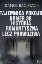 Tajemnica pokoju numer 38. Historia romantyczna, lecz prawdziwa af Daniel Bachrach