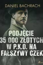 Podjęcie 35 000 złotych w P.K.O. na fałszywy czek