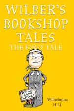 Wilber’s Bookshop Tales: The First Tale af Wilhelmina H Li