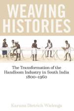 Weaving Histories af Karuna (Azim Premhi University) Dietrich Wielenga