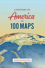 A History of America in 100 Maps af Professor and Chair Susan (University of Denver) Schulten