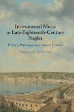 Instrumental Music in Late Eighteenth-Century Naples af Anthony R. (Georgetown University DelDonna