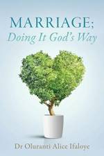 Marriage; Doing It God's Way af Dr Oluranti Alice Ifaloye