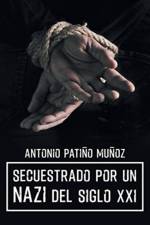 Secuestrado por un NAZI del siglo XXI af Antonio Patino Munoz