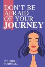 Don't Be Afraid of Your Journey af Cynthia Marshall