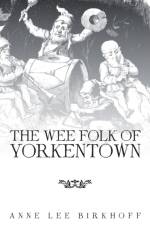 Wee Folk of Yorkentown af Anne Lee Birkhoff