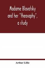 Madame Blavatsky and her theosophy, a study af Arthur Lillie