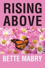 Rising Above Your Life Journey af Bette Mabry