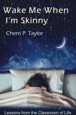 Wake Me When I'm Skinny af Cherri P Taylor