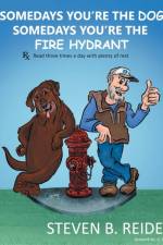 Somedays You're the Dog, Somedays You're the Fire Hydrant af Steven B Reider