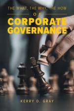 What, The Why, The How of Corporate Governance af Kerry D Gray