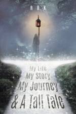 My Life My Story My Journey & A Tall Tale