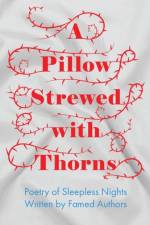 A Pillow Strewed with Thorns - Poetry of Sleepless Nights Written by Famed Authors af Various