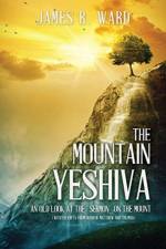 The Mountain Yeshiva An Old Look at the Sermon on the Mount af James R Ward